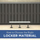 How to Choose The Right Locker Material